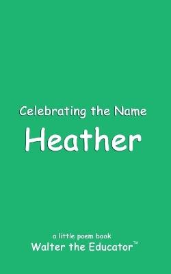 Celebrating the Name Heather - Walter the Educator - cover
