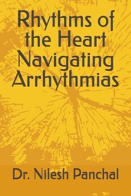 Rhythms of the Heart Navigating Arrhythmias - Nilesh Panchal - cover