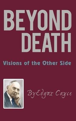 Beyond Death: Visions of the Other Side - Edgar Cayce - cover