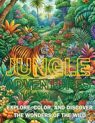 Jungle Adventures Coloring Book: Explore, Color, and Discover the Wonders of the Wild - Hani Fawareh - cover