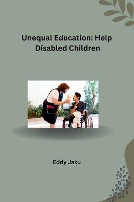 Unequal Education: Help Disabled Children - Eddy Jaku - cover