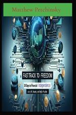 Fast Track to Freedom: 30 Days to Financial Independence Using AI, Assets, and Agile Hustles
