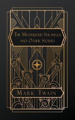 The Mysterious Stranger: And Other Stories - Mark Twain - cover