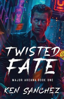 Twisted Fate (Major Arcana Book One): A Gay Enemies to Lovers Urban Fantasy - Ken Sanchez - cover