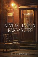 Ain't No Jazz in Kansas City