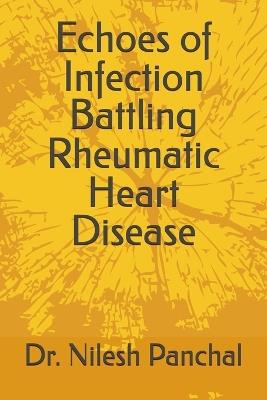 Echoes of Infection: Battling Rheumatic Heart Disease - Nilesh Panchal - cover