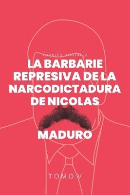 La Barbarie Represiva de la Narcodictadura de Nicol?s Maduro: Tomo V - Rodulfo Gonzalez - cover