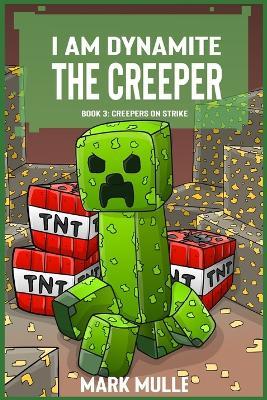 I Am Dynamite The Creeper Book 3: Creepers on Strike - Mark Mulle - cover