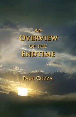 An Overview of the Endtime - Paul Cozza - cover