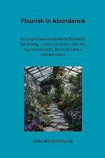 Flourish in Abundance: A Comprehensive Guide to Bountiful Gardening - Unlock Nature's Secrets, Nurture Growth, and Cultivate a Vibrant Oasis