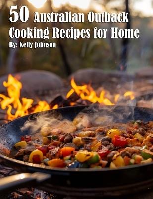 50 Australian Outback Cooking Recipes for Home - Kelly Johnson - cover