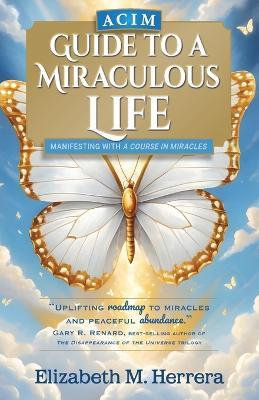 ACIM Guide to a Miraculous Life - Elizabeth M Herrera - cover