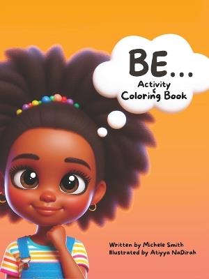 Be...Coloring and Activity Book - Michele D Smith - cover