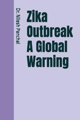 Zika Outbreak A Global Warning - Nilesh Panchal - cover