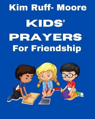 Kids' Prayers For Friendship - Kim Ruff- Moore - cover