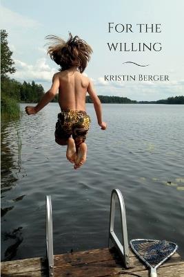 For the Willing: Poems - Kristin Berger - cover