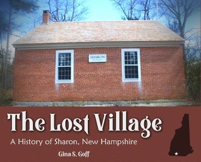 The Lost Village: A History of Sharon, New Hampshire - Gina S Goff - cover