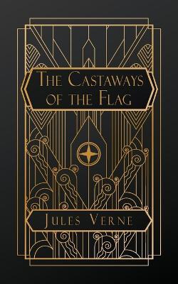 The Castaways of the Flag: The Final Adventures of the Swiss Family Robinson - Jules Verne - cover