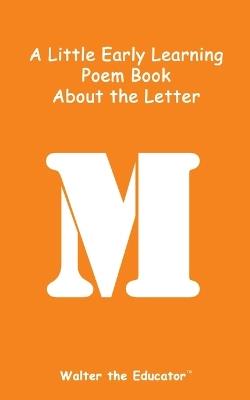 A Little Early Learning Poem Book about the Letter M - Walter the Educator - cover