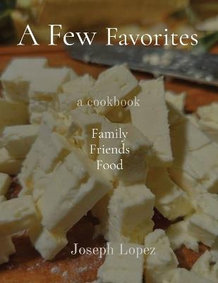 A Few Favorites: Family Friends Food - Joseph Lopez - cover