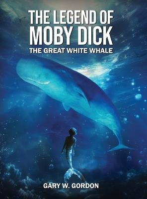 The Legendof Moby Dick - Gary W Gordon - cover