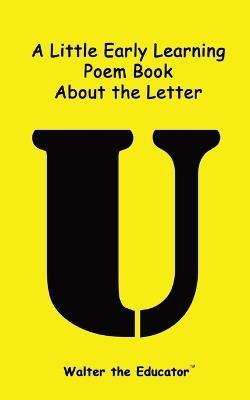 A Little Early Learning Poem Book about the Letter U - Walter the Educator - cover