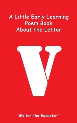 A Little Early Learning Poem Book about the Letter V - Walter the Educator - cover