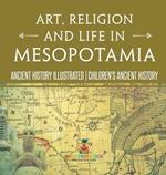 Art, Religion and Life in Mesopotamia - Ancient History Illustrated Children's Ancient History