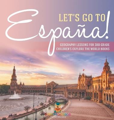 Let's Go to España! Geography Lessons for 3rd Grade Children's Explore the World Books - Baby Professor - cover