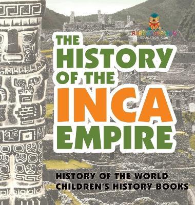 The History of the Inca Empire - History of the World Children's History Books - Baby Professor - cover