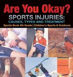 Are You Okay? Sports Injuries: Causes, Types and Treatment - Sports Book 4th Grade Children's Sports & Outdoors