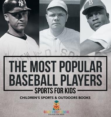 The Most Popular Baseball Players - Sports for Kids Children's Sports & Outdoors Books - Baby Professor - cover