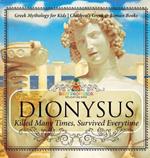 Dionysus: Killed Many Times, Survived Everytime - Greek Mythology for Kids Children's Greek & Roman Books