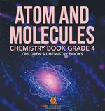 Atom and Molecules - Chemistry Book Grade 4 Children's Chemistry Books