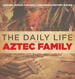 The Daily Life of an Aztec Family - History Books for Kids Children's History Books