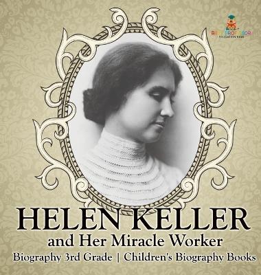 Helen Keller and Her Miracle Worker - Biography 3rd Grade Children's Biography Books - Baby Professor - cover