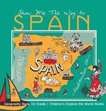 Show Me The Way to Spain - Geography Book 1st Grade Children's Explore the World Books