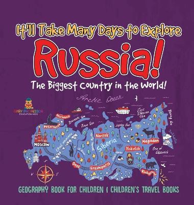 It'll Take Many Days to Explore Russia! The Biggest Country in the World! Geography Book for Children Children's Travel Books - Baby Professor - cover