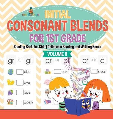 Initial Consonant Blends for 1st Grade Volume II - Reading Book for Kids Children's Reading and Writing Books - Baby Professor - cover