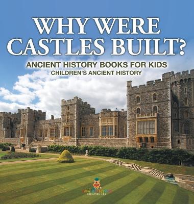 Why Were Castles Built? Ancient History Books for Kids Children's Ancient History - Baby Professor - cover