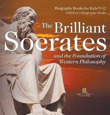 The Brilliant Socrates and the Foundation of Western Philosophy - Biography Books for Kids 9-12 Children's Biography Books - Baby Professor - cover