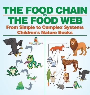 The Food Chain vs. The Food Web - From Simple to Complex Systems Children's Nature Books - Baby Professor - cover