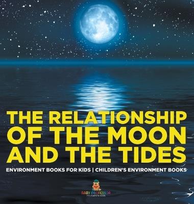 The Relationship of the Moon and the Tides - Environment Books for Kids Children's Environment Books - Baby Professor - cover