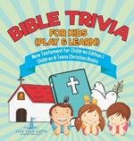 Bible Trivia for Kids (Play & Learn) New Testament for Children Edition 1 Children & Teens Christian Books