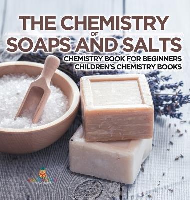 The Chemistry of Soaps and Salts - Chemistry Book for Beginners Children's Chemistry Books - Baby Professor - cover