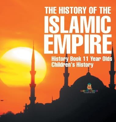 The History of the Islamic Empire - History Book 11 Year Olds Children's History - Baby Professor - cover