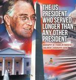 The US President Who Served Longer Than Any Other President - Biography of Franklin Roosevelt Children's Biography Book