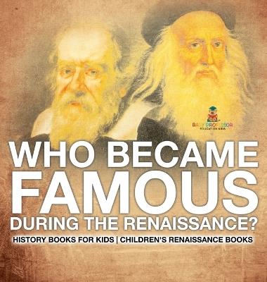 Who Became Famous during the Renaissance? History Books for Kids Children's Renaissance Books - Baby Professor - cover