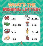 What's The Missing Letter? Basic Vocabulary for Kids Picture Book Children's Reading and Writing Books