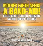 Mother Earth Needs A Band-Aid! Facts About Global Warming - Nature Books for Kids Children's Nature Books